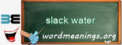 WordMeaning blackboard for slack water